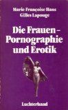 Bild des Verkufers fr Die Frauen, Pornographie und Erotik : Interviews. Aus d. Franz. von Monika Lopez zum Verkauf von Antiquariat  Udo Schwrer