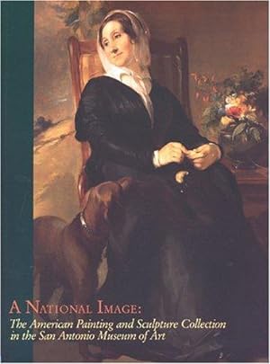 Seller image for A National Image: The American Painting and Sculpture Collection in the San Antonio Museum of Art; Exhibition publication for sale by J. HOOD, BOOKSELLERS,    ABAA/ILAB