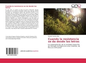 Seller image for Cuando la resistencia se da desde las letras : La reapropiacin de la oralidad mapuche en Recado confidencial a los chilenos, de Elicura Chihuailaf for sale by AHA-BUCH GmbH