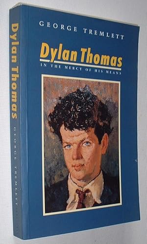 Dylan Thomas in the Mercy of his Means