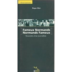 Fameux Normands, Normands Fameux. Souvenirs d'un journaliste.