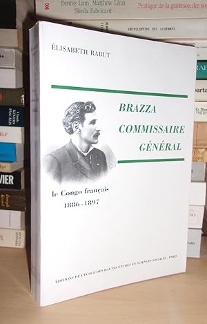 BRAZZA : Commissaire Général : Le Congo Français, 1886-1897 : Préface De Henri Brunschwig