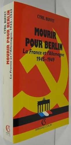 Mourir pour Berlin. La France et l Allemagne 1945 - 1949.