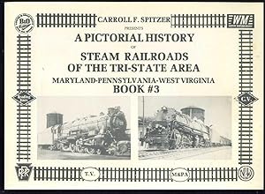 A Pictorial History of Steam Railroads of the Tri-State area: Maryland-Pennsylvanian-West Virgini...