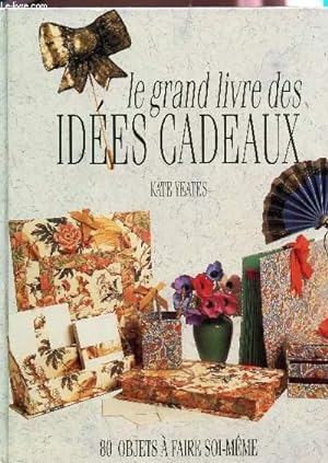 Imagen del vendedor de LE GRAND LIVRE DES IDEES CADEAUX - 80 OBJETS A FAIRE SOIS MEME. a la venta por Le-Livre