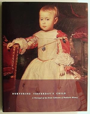 Seller image for Nurturing Yesterday's Child: A Portrayal of the Drake Collection of Paediatric History for sale by Summerhill Books