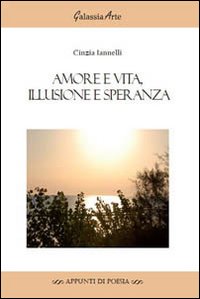 Seller image for Amore e vita, illusione e speranza for sale by Libro Co. Italia Srl
