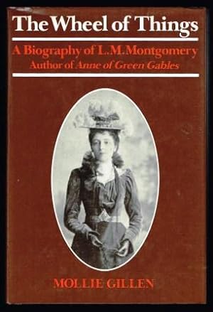 Seller image for The Wheel of Things: A Biography of L. M. Montgomery, Author of Anne of Green Gables for sale by Antiquarius Booksellers