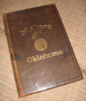 MAKERS OF OKLAHOMA Biographies and Photographs of Men who have played an important part in the Hi...