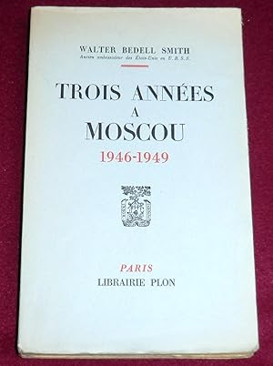 Seller image for TROIS ANNEES A MOSCOU 1946-1949 for sale by LE BOUQUINISTE