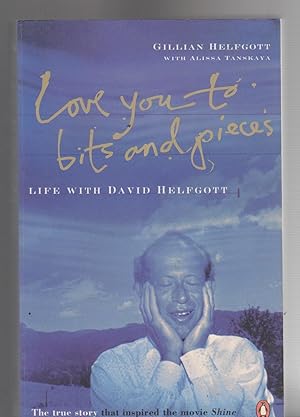 Seller image for LOVE YOU TO BITS AND PIECES Life With David Helfgott for sale by BOOK NOW