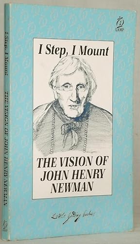 I Step, I Mount the Vision of John Henry Newman
