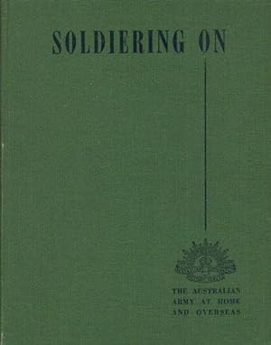 Image du vendeur pour SOLDIERING ON. The Australian Army at Home and Overseas. mis en vente par Black Stump Books And Collectables