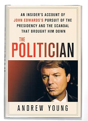 Imagen del vendedor de The Politician : An Insider's Account of John Edwards's Pursuit of the Presidency and the Scandal That Brought Him Down a la venta por Riverhorse Books