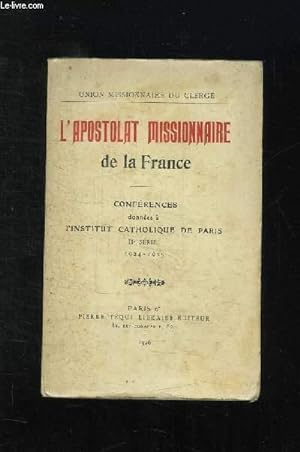Seller image for L APOSTOLAT MISSIONNAIRE DE LA FRANCE. CONFERENES DONNEES A L INSTITUT CATHOLIQUE DE PARIS. 11em SERIE 1924 - 1925. for sale by Le-Livre