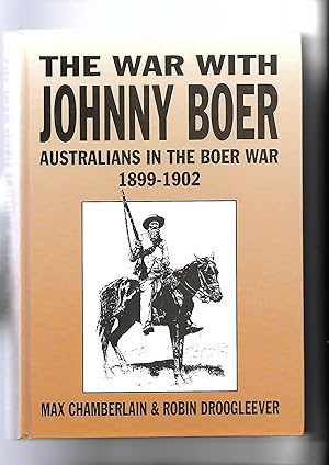 The War with Johnny Boer Australians in the Boer War 1899-1902