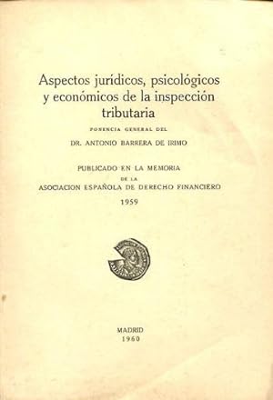 ASPECTOS JURIDICOS, PSICOLOGICOS Y ECONOMICOS DE LA INSPECCION TRIBUTARIA.