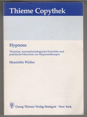 Hypnose : Theorien, neurophysiologische Korrelate und praktische Hinweise zur Hypnosetherapie. Th...