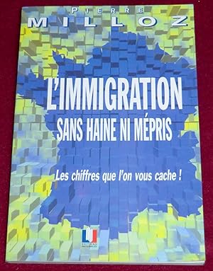 Image du vendeur pour L'IMMIGRATIONS SANS HAINE NI MEPRIS - Les chiffres que l'on vous cache mis en vente par LE BOUQUINISTE