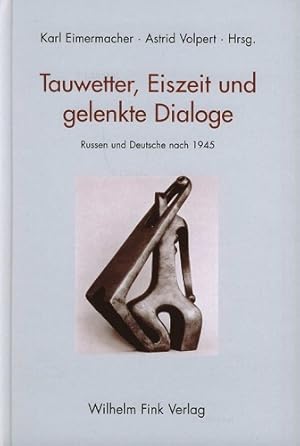 Tauwetter, Eiszeit und gelenkte Dialoge. Russen und Deutsche nach 1945