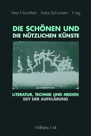 Seller image for Die schnen und die ntzlichen Knste. Literatur, Technik und Medien seit der Aufklrung for sale by primatexxt Buchversand