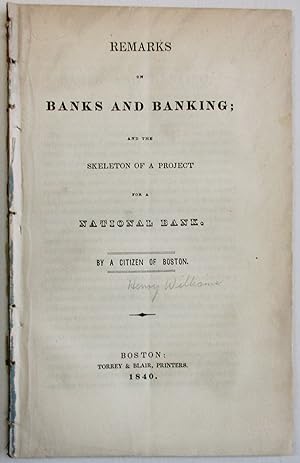 REMARKS ON BANKS AND BANKING; AND THE SKELETON OF A PROJECT FOR A NATIONAL BANK. BY A CITIZEN OF ...