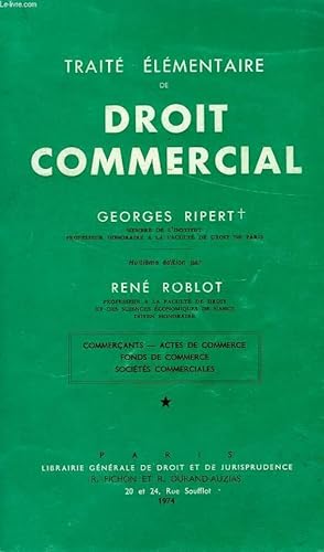 Seller image for TRAITE ELEMENTAIRE DE DROIT COMMERCIAL, COMMERCANTS, ACTES DE COMMERCE, FONDS DE COMMERCE, SOCIETES COMMERCIALES for sale by Le-Livre