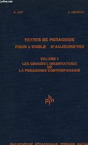 Bild des Verk�ufers f�r TEXTES DE PEDAGOGIE POUR L'ECOLE D'AUJOURD'HUI, VOLUME 1, LES GRANDES ORIENTATIONS DE LA PEDAGOGIE CONTEMPORAINE zum Verkauf von Le-Livre