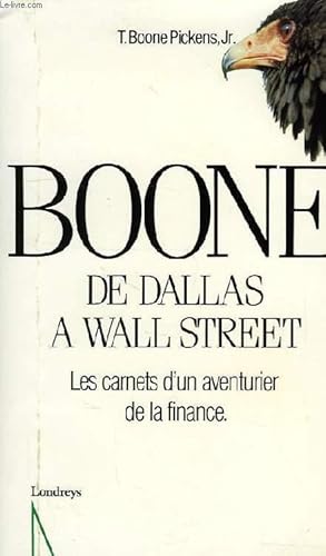 Seller image for BOONE, DE DALLAS A WALL STREET, LES CARNETS D'UN AVENTURIER DE LA FINANCE for sale by Le-Livre