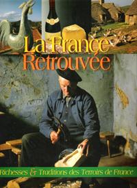 Image du vendeur pour La France Retrouve : Richesses et Traditions Des Terroirs De France mis en vente par Au vert paradis du livre