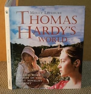 Thomas Hardy?s World. The Life, Work and Times of the Great Novelist and Poet.