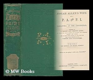 Image du vendeur pour Josiah Allen's Wife As a P. A. and P. I. Samantha At the Centennial. Designed As a Bright and Shining Light, to Pierce the Fogs of Error and Injustice That Surround Society and Josiah, and to Bring More Clearly to View the Path. mis en vente par MW Books Ltd.