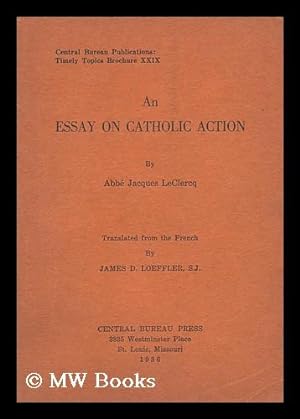 Seller image for An Essay on Catholic Action, by Abbe Jacques Leclercq / Translated from the French by James D. Loeffler, S. J. for sale by MW Books