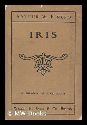 Image du vendeur pour Iris : a Drama in Five Acts / by Arthur W. Pinero mis en vente par MW Books