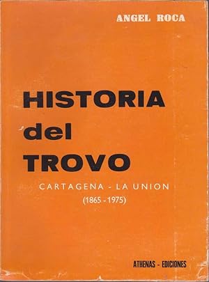 HISTORIA DEL TROVO. Cartagena - La Unión (1865 - 1975)