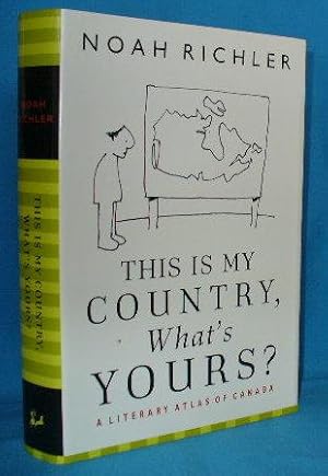 Seller image for This Is My Country, What's Yours? : A Literary Atlas of Canada for sale by Alhambra Books