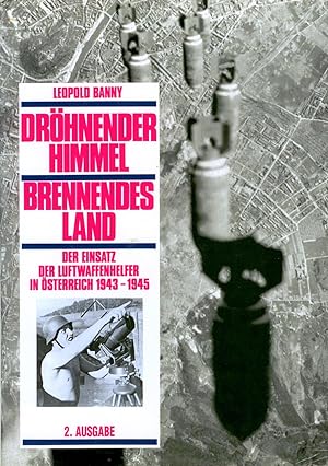 Bild des Verkufers fr Drohnender Himmel, Brennendes Land: Der Einsatz der Luftwaffenhelfer in Osterreich 1943-1945 zum Verkauf von Attic Books (ABAC, ILAB)