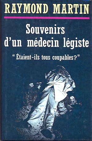 Souvenirs d'un médecin légiste. Etaient-ils tous coupables ?