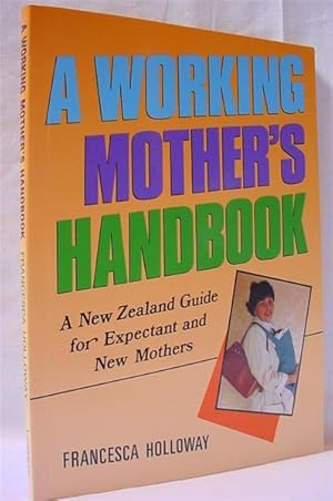 A Working Mother's Handbook : A New Zealand Guide for Expectant and New Mothers