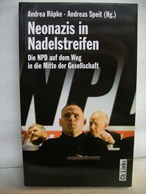 Neonazis in Nadelstreifen : die NPD auf dem Weg in die Mitte der Gesellschaft. Andrea Röpke ; And...