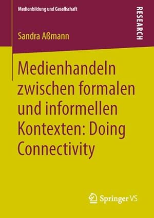 Immagine del venditore per Medienhandeln zwischen formalen und informellen Kontexten: Doing Connectivity venduto da AHA-BUCH GmbH