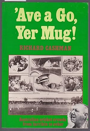 Seller image for Ave a go Yer Mug - Australian Cricket Crowds from Larrikin to Ocker for sale by Laura Books