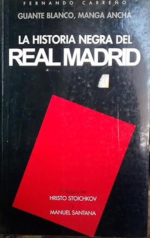 Guante blanco, manga ancha. La historia negra del Real Madrid. Prólogos de Hristo Stoichkov y Man...