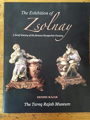 Seller image for The Exhibition of Zsolnay : A Brief History of the Famous Hungarian Factory for sale by Arthur Probsthain