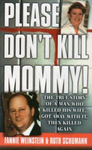 Image du vendeur pour PLEASE DON'T KILL MOMMY! the True Story of a Man Who Killed His Wife, Got Away With It, Then Killed Again mis en vente par Loretta Lay Books