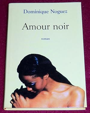 Seller image for AMOUR NOIR - Roman for sale by LE BOUQUINISTE