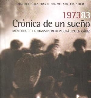 CRONICA DE UN SUEÑO MEMORIA DE LA TRANSICION DEMOCRATICA EN CADIZ (1973-83).