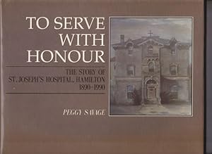 Image du vendeur pour To Serve with Honour: The Story of St. Joseph's Hospital - Hamilton 1890-1990 - -(Hamilton ON. Canada)- mis en vente par Nessa Books