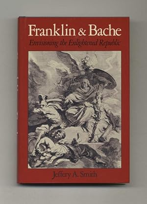 Franklin and Bache: Envisioning the Enlightened Republic - 1st Edition/1st Printing