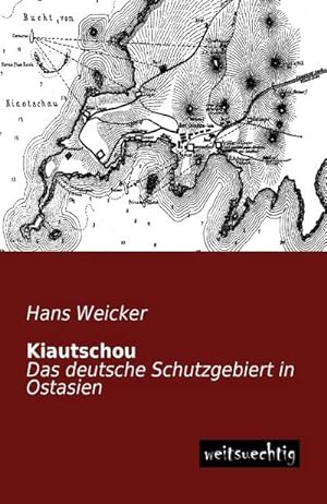 Image du vendeur pour Kiautschou : Das deutsche Schutzgebiert in Ostasien mis en vente par AHA-BUCH GmbH